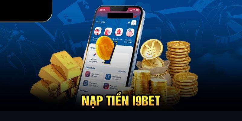 Tìm hiểu hướng dẫn nạp tiền I9bet cực nhanh